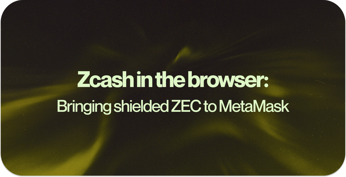 Zcash in the browser: Bringing shielded ZEC to MetaMask