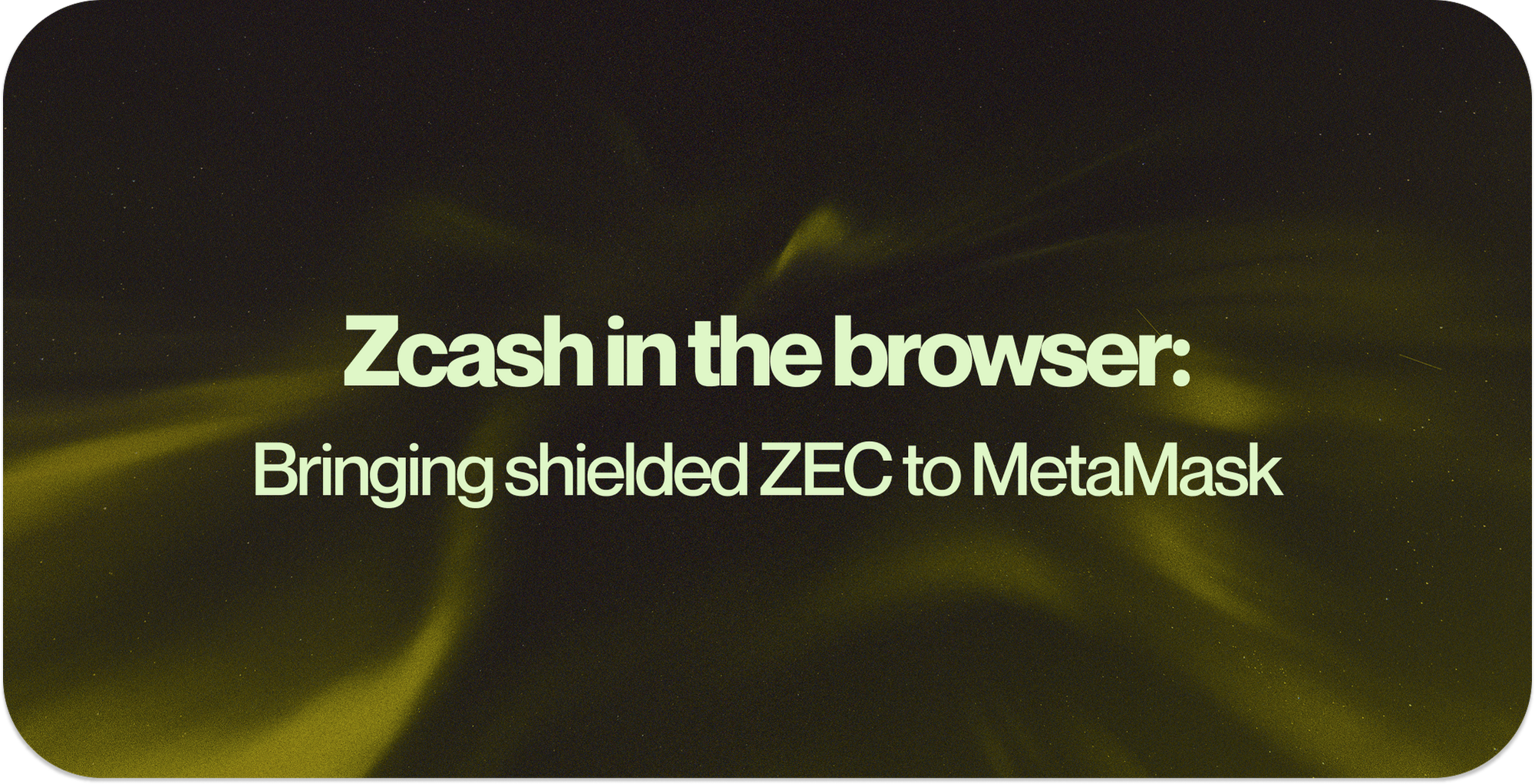 Text: "Zcash in the browser: Bringing shielded ZEC to MetaMask"