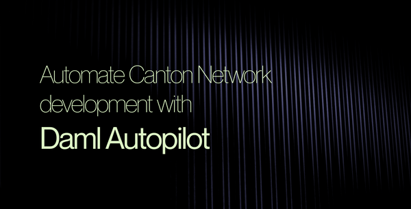 Text: Automate Canton Network development with Daml Autopilot